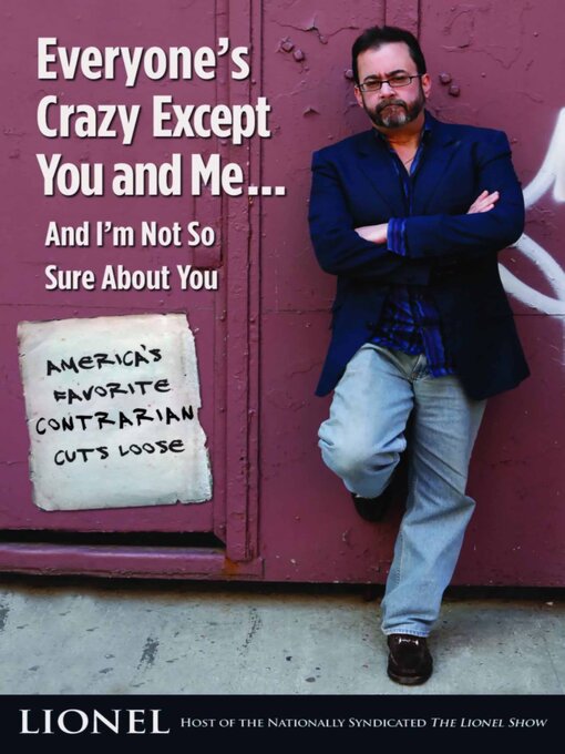 Title details for Everyone's Crazy Except You and Me... and I'm Not So Sure About You by Lionel - Available